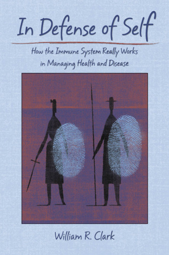 In Defence of Self. How the Immune System Really Works in Managing Health and Disease