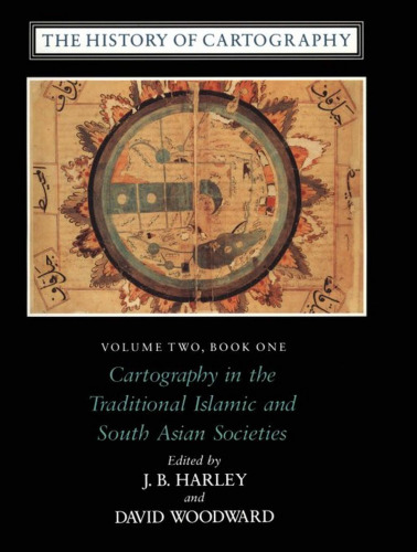 The History of Cartography, Volume 2, Book 1: Cartography in the Traditional Islamic and South Asian Societies  