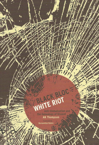 Black Bloc, White Riot: Antiglobalization and the Genealogy of Dissent  