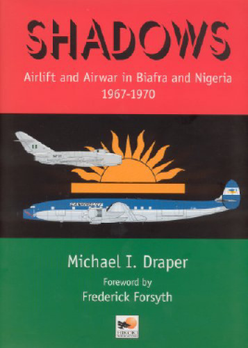 Shadows : Airlift and Airwar in Biafra and Nigeria 1967-1970  