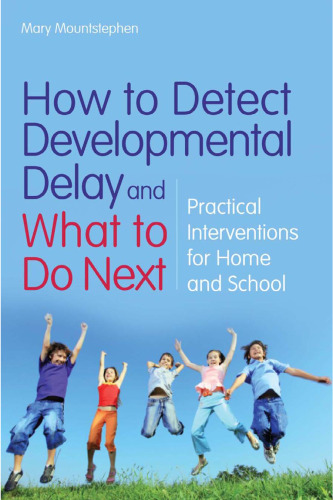 How to Detect Developmental Delay and What to Do Next: Practical Interventions for Home and School  