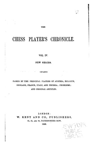 The Chess Player's Chronicle, New Series, Vol. 4 volume 1856