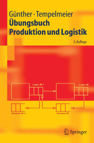 Übungsbuch Produktion und Logistik, 5. Auflage (Springer-Lehrbuch)  