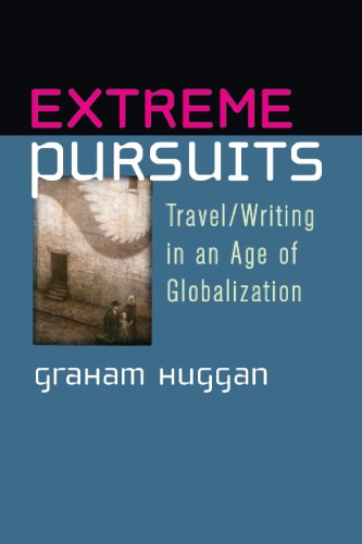 Extreme Pursuits: Travel Writing in an Age of Globalization  