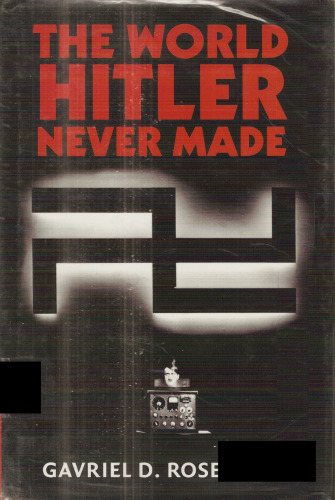 The World Hitler Never Made: Alternate History and the Memory of Nazism (New Studies in European History)  