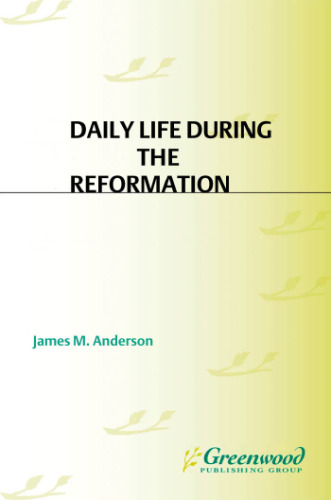 Daily Life during the Reformation (The Greenwood Press Daily Life Through History Series)  