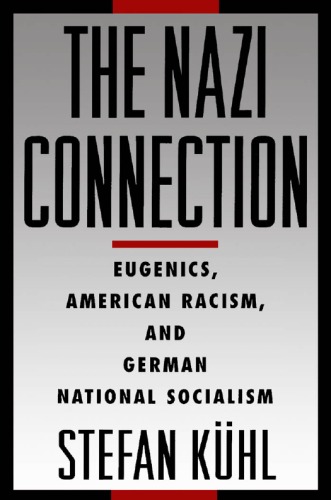 The Nazi Connection: Eugenics, American Racism, and German National Socialism  