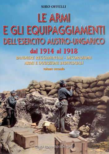 Le armi e gli equipaggiamenti dell'esercito austro-ungarico: Bandieri reggimentali, decorazioni, armi e dotazioni individuali