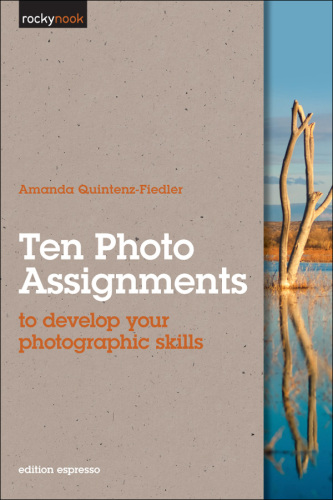 Ten Photo Assignments: to develop your photographic skills (Rocky Nook)  