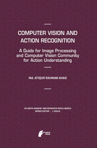 Computer Vision and Action Recognition: A Guide for Image Processing and Computer Vision Community for Action Understanding  