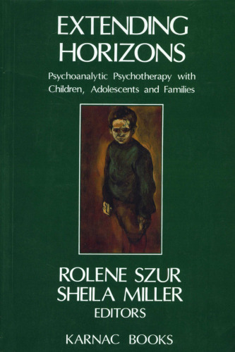 Extending horizons: psychoanalytic psychotherapy with children, adolescents and families