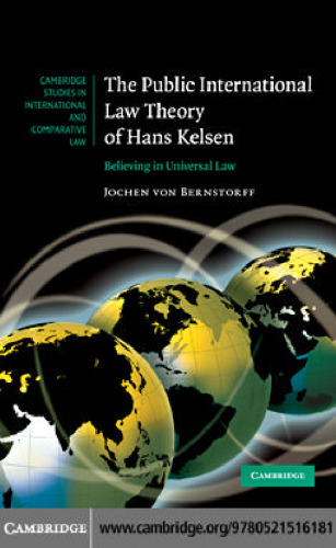 The Public International Law Theory of Hans Kelsen: Believing in Universal Law  