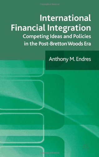 International Financial Integration: Competing Ideas and Policies in the Post-Bretton Woods Era  