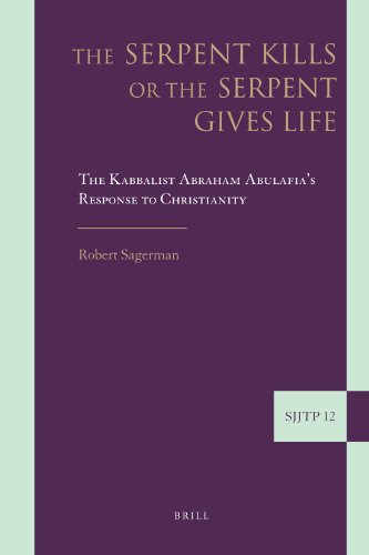 The Serpent Kills or the Serpent Gives Life: The Kabbalist Abraham Abulafia's Response to Christianity (Supplements to the Journal of Jewish Thought and Philosophy)