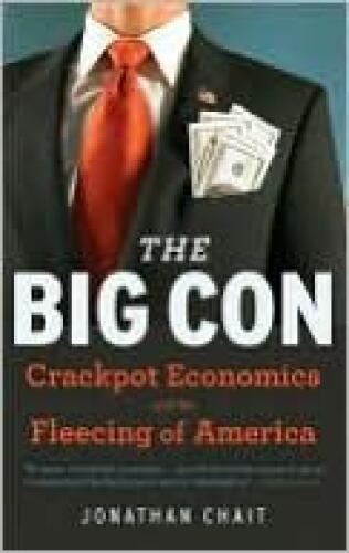 The Big Con: The True Story of How Washington Got Hoodwinked and Hijacked by Crackpot Economics  