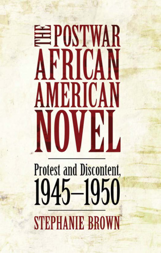 The Postwar African American Novel: Protest and Discontent, 1945-1950 ()