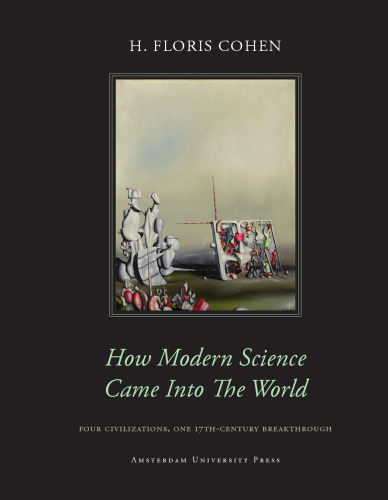 How Modern Science Came into the World: Four Civilizations, One 17th-Century Breakthrough  