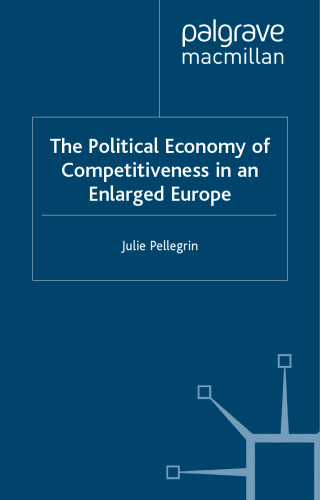 The Political Economy of Competitiveness in An Enlarged Europe (Studies in Economic Transition)