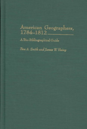 American Geographers, 1784-1812: A Bio-Bibliographical Guide