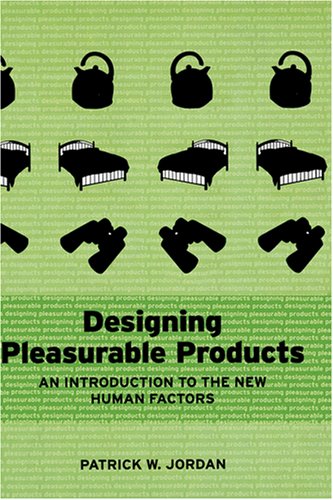 Designing Pleasurable Products: An Introduction to the New Human Factors  