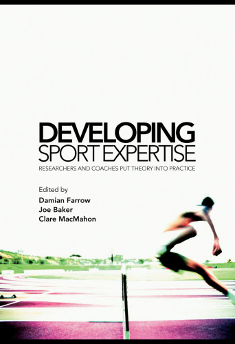 Developing Sport Expertise: Researchers and Coaches Put Theory into Practice  