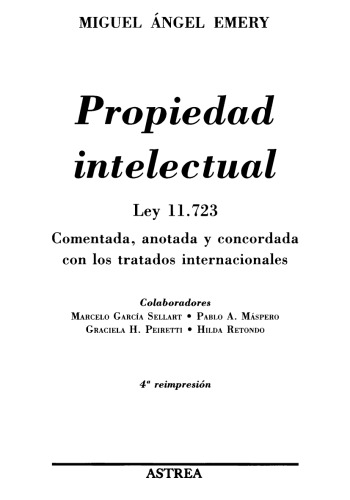 Propiedad intelectual: Ley 11.723: comentada, anotada y concordada con los tratados internacionales  