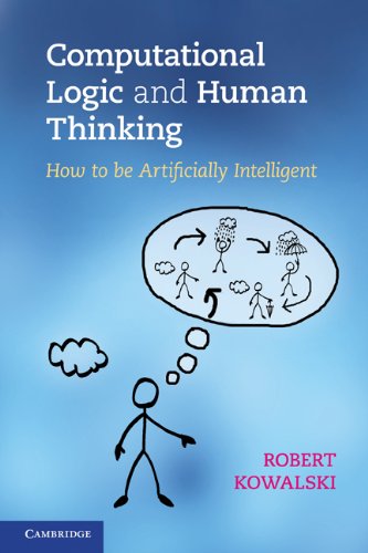 Computational Logic and Human Thinking: How to be Artificially Intelligent