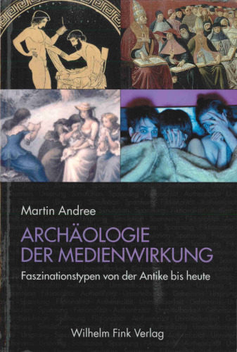 Archäologie der Medienwirkung: Faszinationstypen von der Antike bis heute