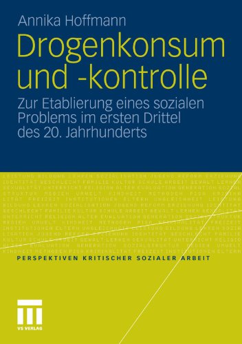 Drogenkonsum und -kontrolle: Zur Etablierung eines sozialen Problems im ersten Drittel des 20. Jahrhunderts  