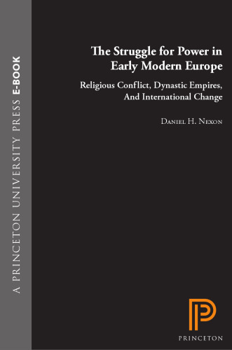 The Struggle for Power in Early Modern Europe: Religious Conflict, Dynastic Empires, and International Change (Princeton Studies in International History and Politics)  