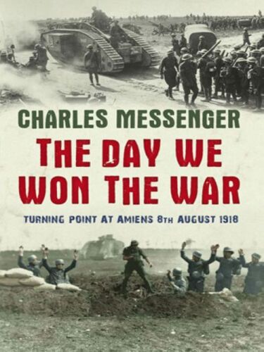 The Day We Won The War: Turning Point At Amiens, 8 August 1918  