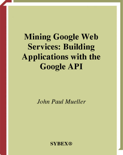 Mining Google Web Services: Building Applications with the Google API  