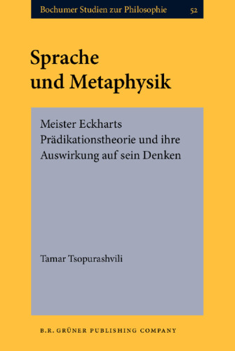 Sprache und Metaphysik: Meister Eckharts Prädikationstheorie und ihre Auswirkung auf sein Denken  