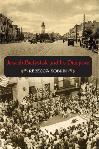 Jewish Bialystok and Its Diaspora  