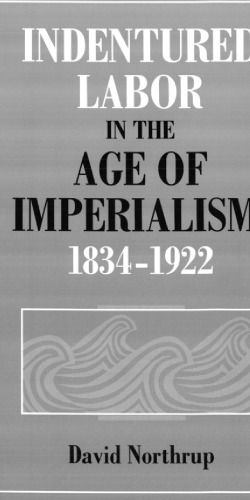 Indentured Labor in the Age of Imperialism, 1834-1922 (Studies in Comparative World History)  