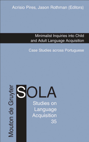 Minimalist Inquiries into Child and Adult Language Acquisition: Case Studies across Portuguese (Studies on Language Acquisition Sola)  