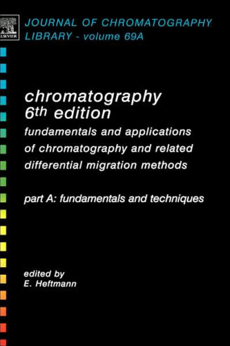 Chromatography, Sixth Edition: Fundamentals and applications of chromatography and related differential migration methods - Part A: Fundamentals and technique