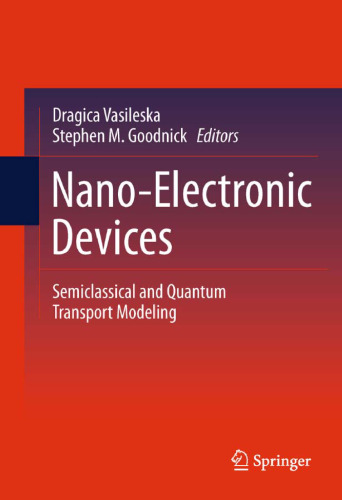 Nano-Electronic Devices: Semiclassical and Quantum Transport Modeling    