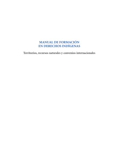 MANUAL PARA LA FORMACION EN DERECHOS INDIGENAS: territorios, recursos naturales y convenios internacionales    