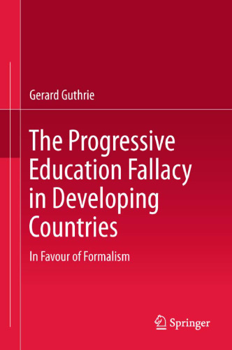 The Progressive Education Fallacy in Developing Countries: In Favour of Formalism    