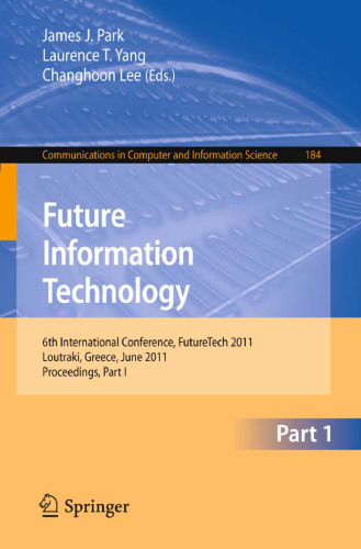 Future Information Technology: 6th International Conference, FutureTech 2011, Loutraki, Greece, June 28-30, 2011, Proceedings, Part I