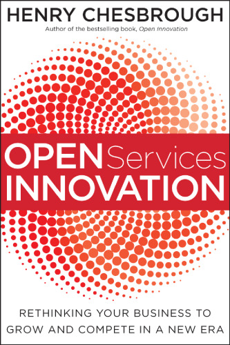 Open Services Innovation: Rethinking Your Business to Grow and Compete in a New Era    