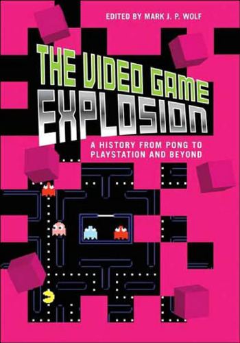 Video Game Explosion. A History from Pong to Playstation