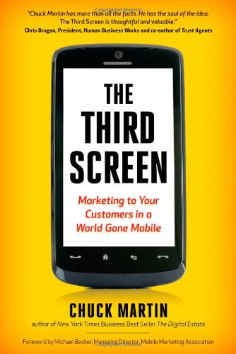 The Third Screen: Marketing to Your Customers in a World Gone Mobile    