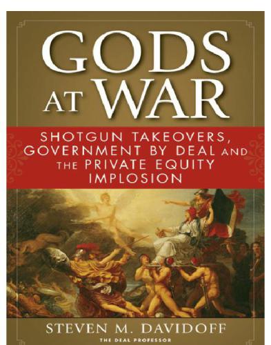 Gods at War: Shotgun Takeovers, Government by Deal, and the Private Equity Implosion    