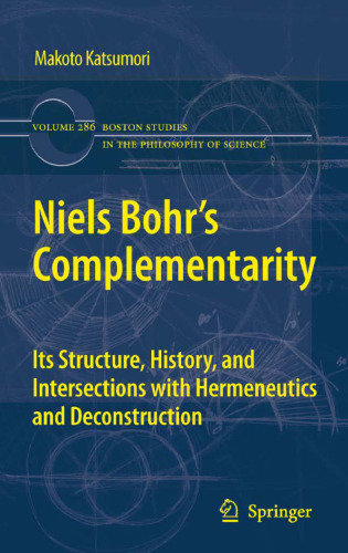 Niels Bohr's Complementarity: Its Structure, History, and Intersections with Hermeneutics and Deconstruction