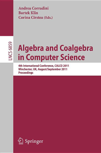 Algebra and Coalgebra in Computer Science: 4th International Conference, CALCO 2011, Winchester, UK, August 30 – September 2, 2011. Proceedings