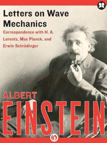 Letters on Wave Mechanics: Correspondence with H. A. Lorentz, Max Planck, and Erwin Schrodinger    