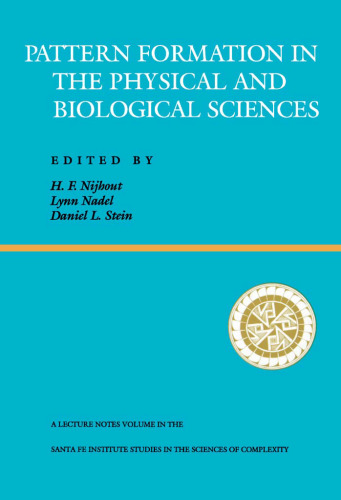 Pattern Formation In The Physical And Biological Sciences (Santa Fe Institute Series, Volume 5) 