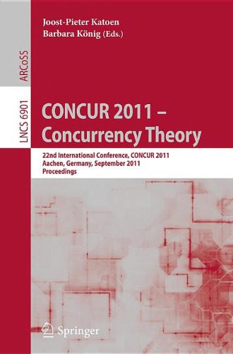 CONCUR 2011 – Concurrency Theory: 22nd International Conference, CONCUR 2011, Aachen, Germany, September 6-9, 2011. Proceedings